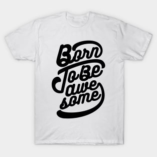 Born To Be Awesome T-Shirt